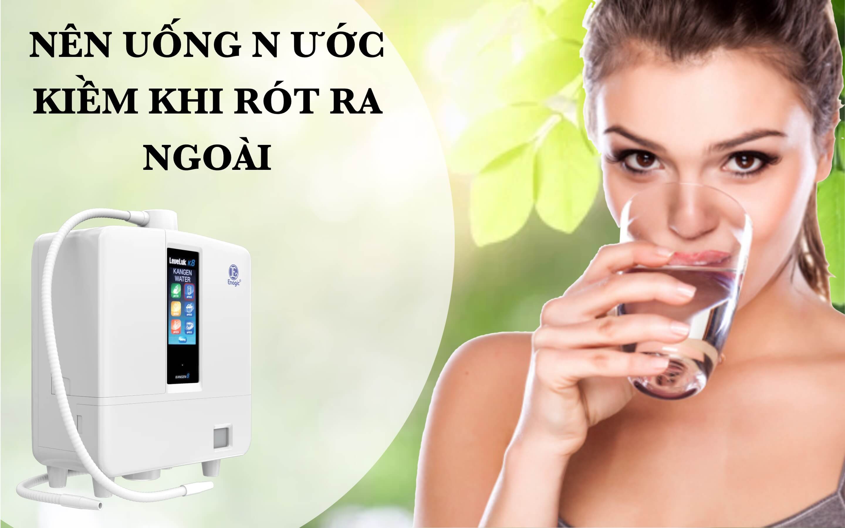 Nên-uống-Nước-Kiềm-Khi-Được-Rót-Ra-ngoài