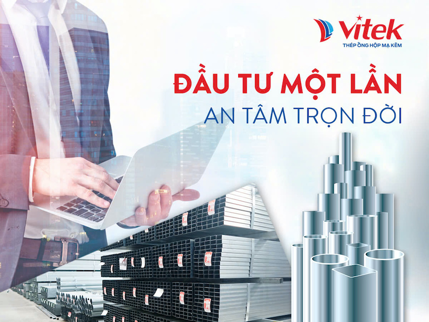 Ống thép mạ kẽm Vitek - Đầu tư một lần an tâm trọn đời