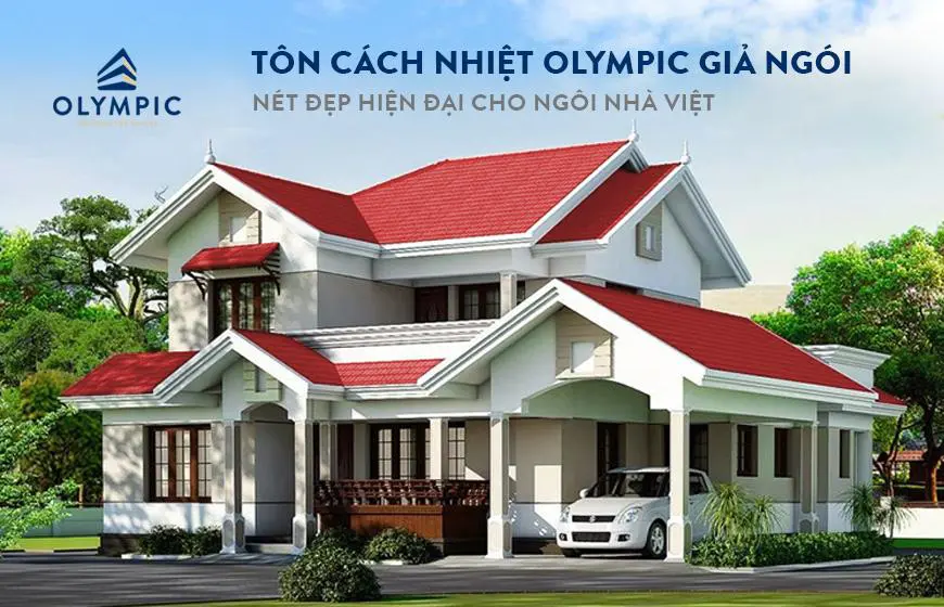 Tôn giả ngói cách nhiệt Olympic sự lựa chọn lý tưởng cho những ngôi nhà biệt thự