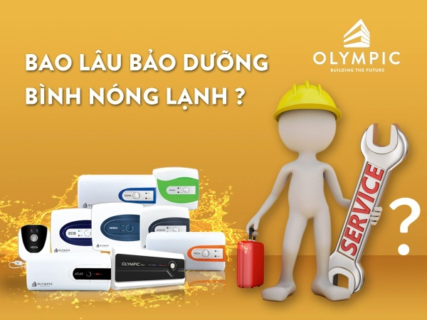 Lưu ý đến thời gian bảo dưỡng bình nóng lạnh