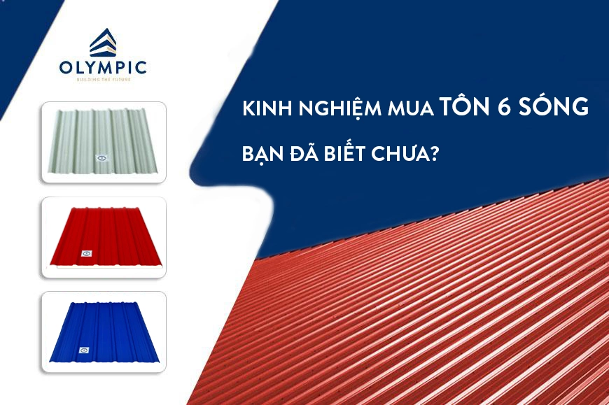 Những lưu ý khi mua tôn 6 sóng Olympic