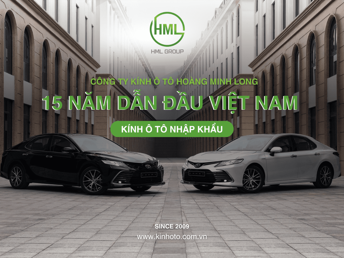 Công ty Kính ô tô Hoàng Minh Long  - 15 năm dẫn đầu Việt Nam về kính ô tô nhập khẩu.