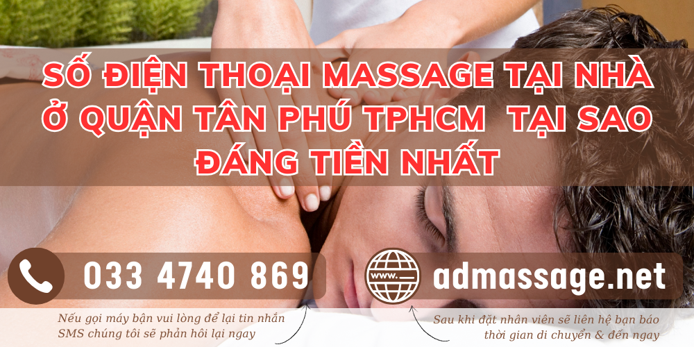 SỐ ĐIỆN THOẠI MASSAGE TẠI NHÀ Ở QUẬN TÂN PHÚ TPHCM TẠI SAO ĐÁNG TIỀN NHẤT?