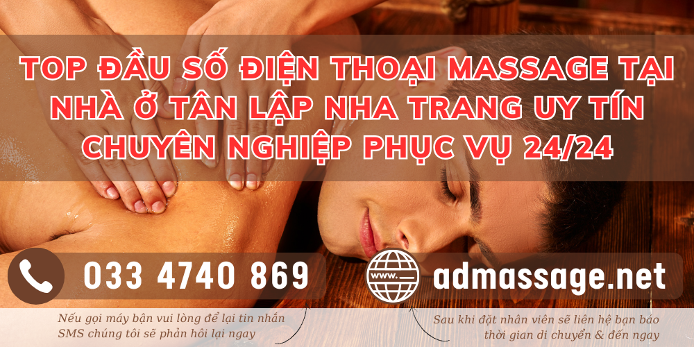 TOP ĐẦU SỐ ĐIỆN THOẠI MASSAGE TẠI NHÀ Ở TÂN LẬP NHA TRANG UY TÍN CHUYÊN NGHIỆP PHỤC VỤ 24/24