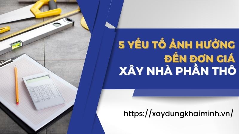 5 yếu tố ảnh hưởng đến đơn giá xây nhà phần thô