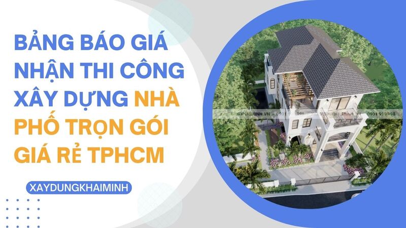 Bảng báo giá nhận thi công xây dựng nhà phố trọn gói giá rẻ tphcm