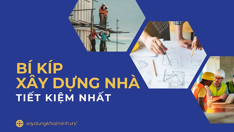 Bí kíp và kinh nghiệm xây dựng nhà ở tiết kiệm nhất