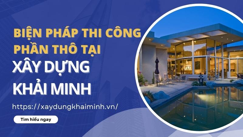 Biện pháp thi công phần thô tại Xây Dựng Khải Minh