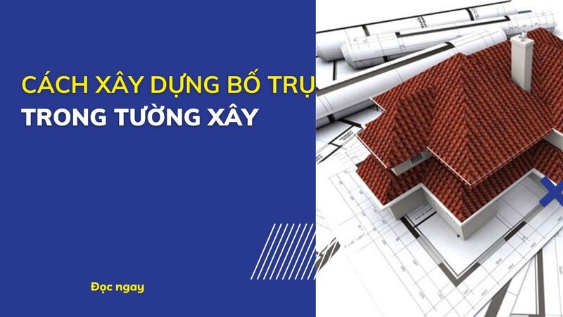 Cách xây dựng bổ trụ trong tường xây