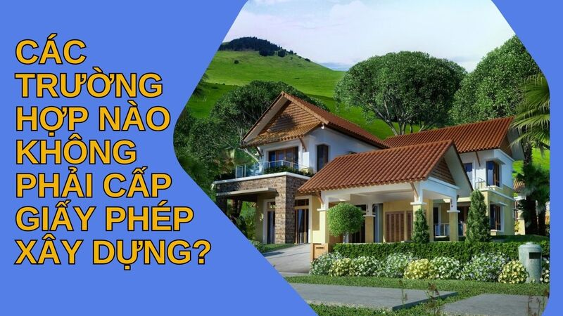 các trường hợp không phải xin giấy phép xây dựng
