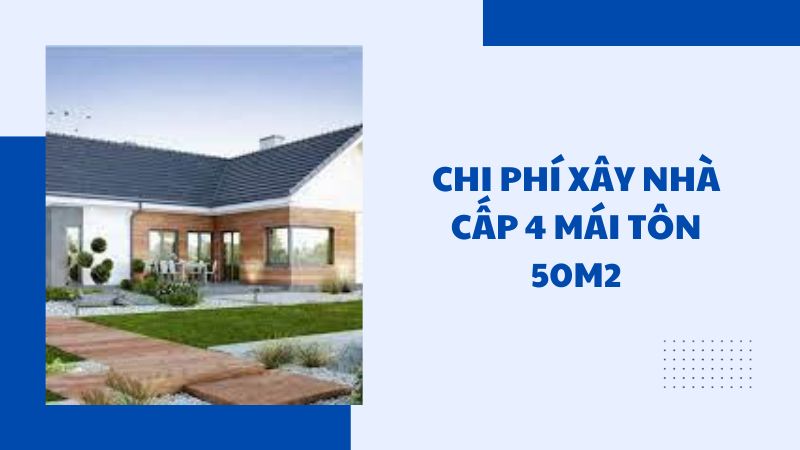 chi phí xây nhà cấp 4 mái tôn 50m2