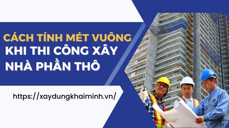 Cách tính mét vuông khi thi công xây nhà phần thô