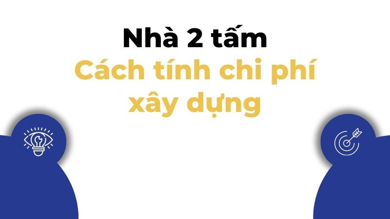 Cách tính chi phí xây dựng nhà 2 tấm