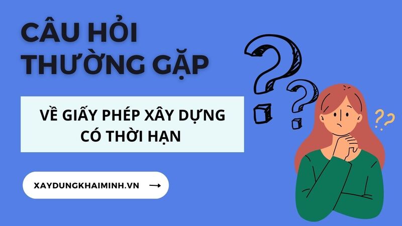 Câu hỏi thường gặp về giấy phép xây dựng có thời hạn