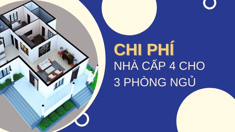 Chi phí xây nhà trọn gói cấp 4 3 phòng ngủ