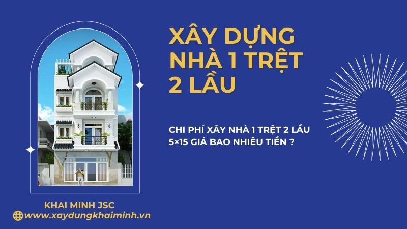 Chi phí xây nhà 1 trệt 2 lầu 5x15m2