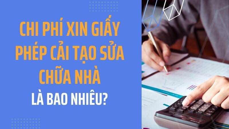 Chi phí xin giấy phép cải tạo sửa chữa nhà là bao nhiêu