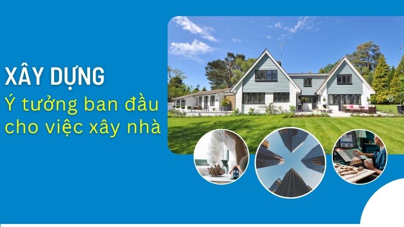 Tự xây nhà cần chuẩn bị những gì