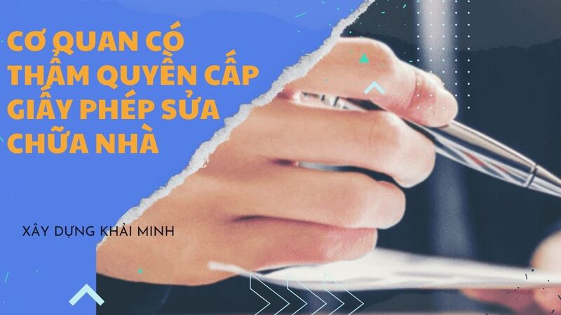 Cơ quan có thẩm quyền cấp giấy phép sửa chữa nhà