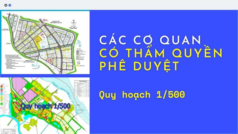 Các cơ quan có thẩm quyền phê duyệt quy hoạch 1/500 hiện nay