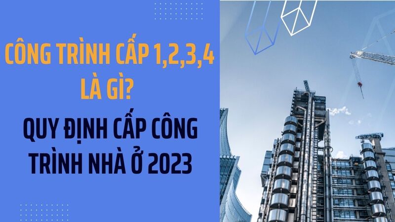 công trình cấp 1 2 3 4 là gì
