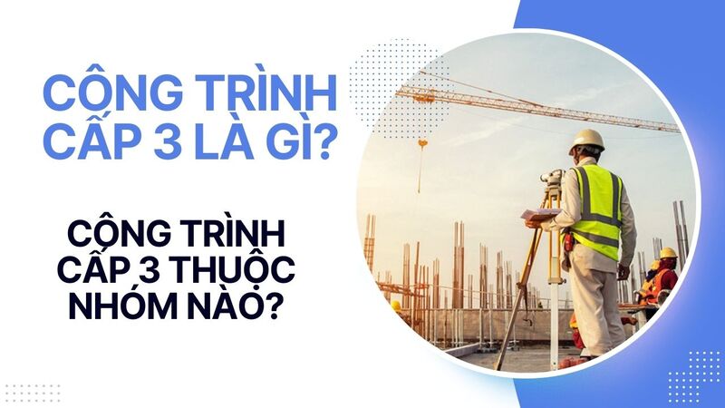 công trình cấp 3 thuộc nhóm nào