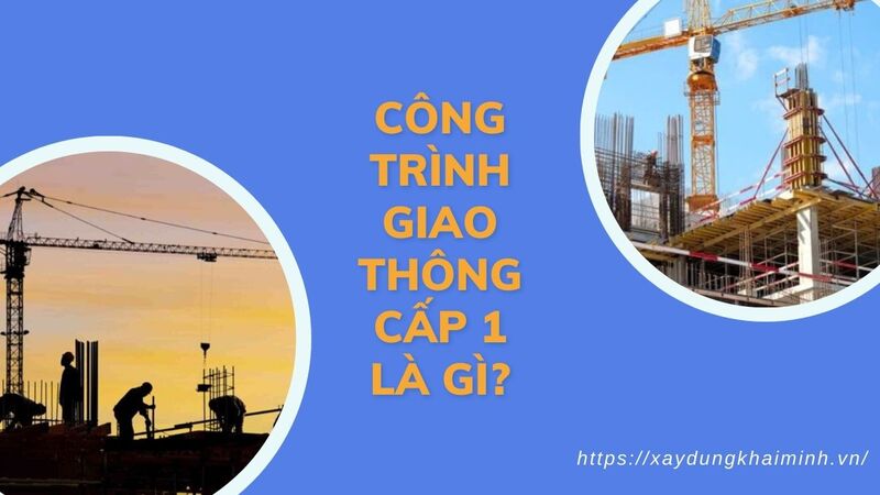 công trình giao thông cấp 1 là gì