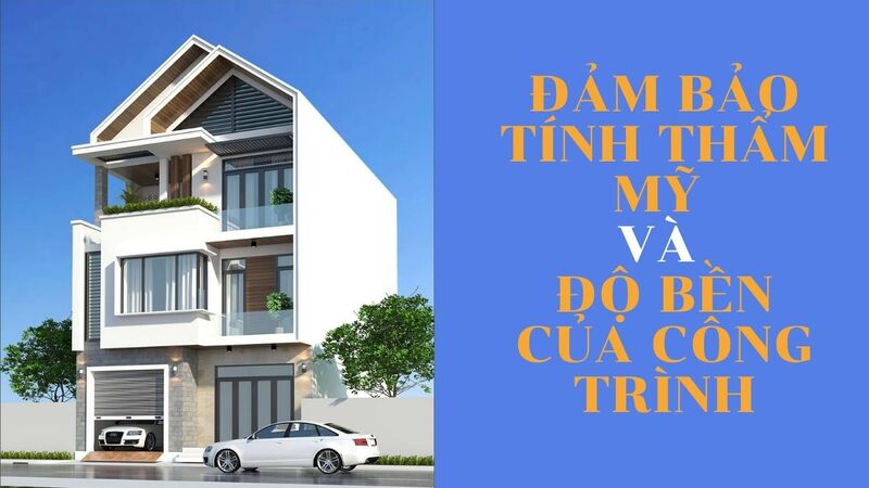 Đảm bảo tính thẩm mỹ và độ bền của công trình
