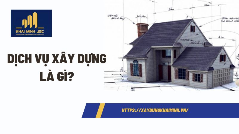 Dịch vụ xây dựng là gì