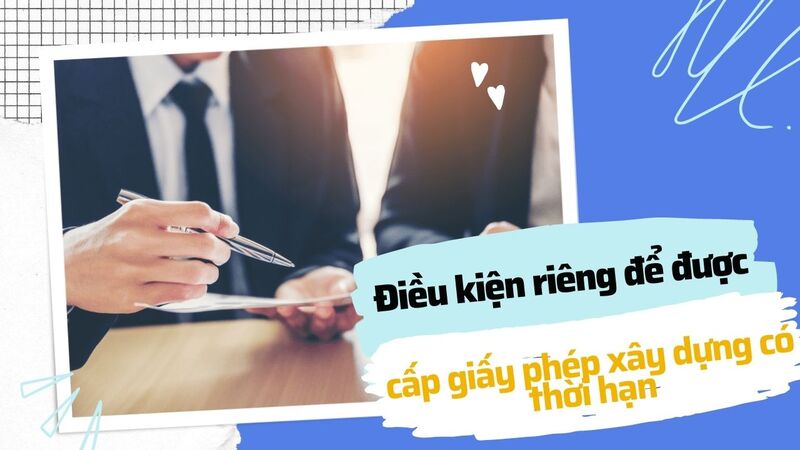 Điều kiện riêng để được cấp giấy phép xây dựng có thời hạn