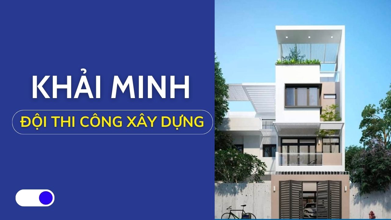 đội thi công xây dựng khải minh