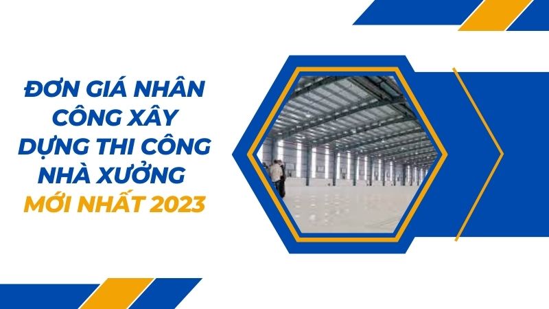 đơn giá nhân công xây dựng nhà xưởng