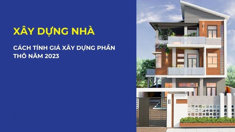 giá xây dựng phần thô 2023