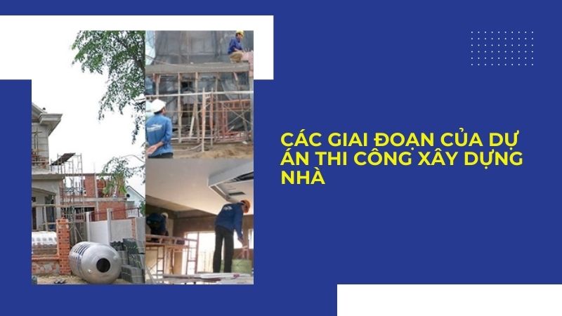 giai đoạn của dự án thi công xây dựng nhà