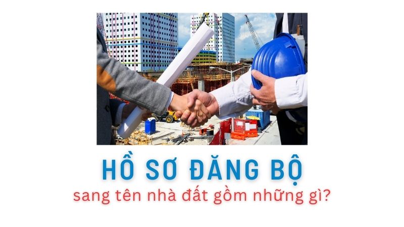 hồ sơ đăng bộ sang tên nhà đất