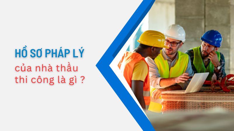 Hồ sơ pháp lý của nhà thầu thi công