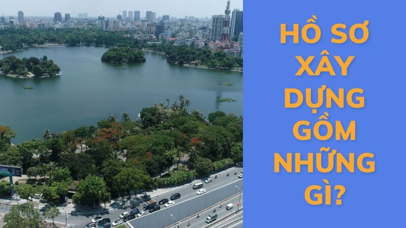 Hồ sơ xây dựng gồm những gì?