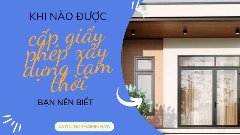 Khi nào được cấp giấy phép xây dựng tạm thời?