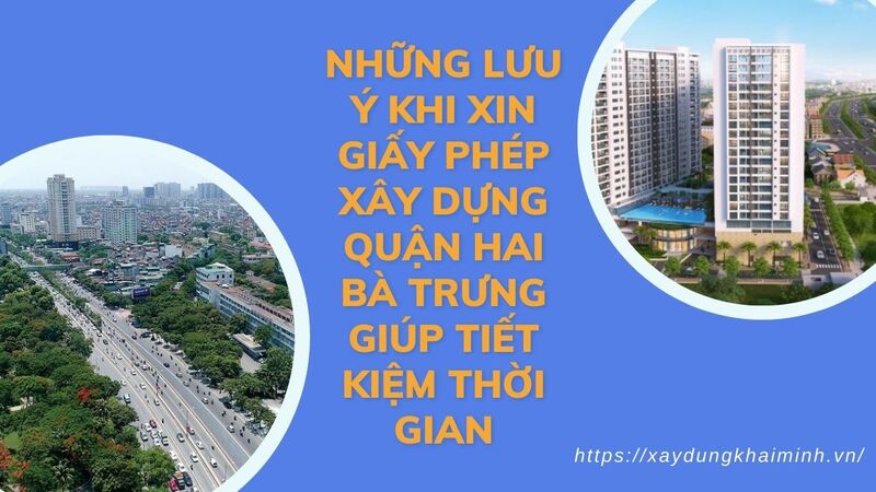 lưu ý khi xin giấy phép xây dựng quận Hai Bà Trưng giúp tiết kiệm thời gian