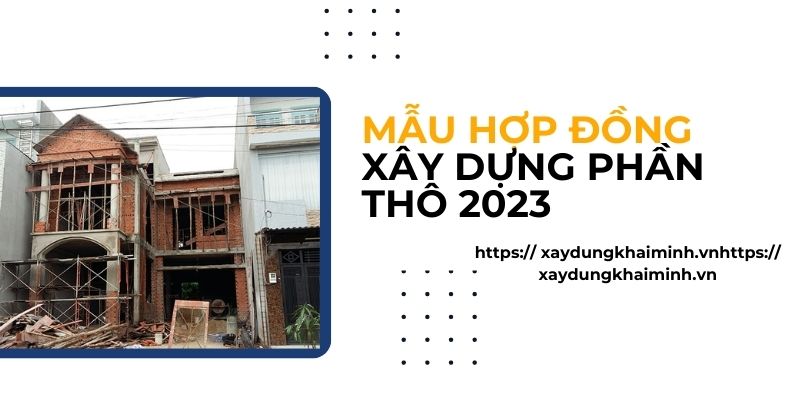 Hợp đồng xây dựng phần thô 2023