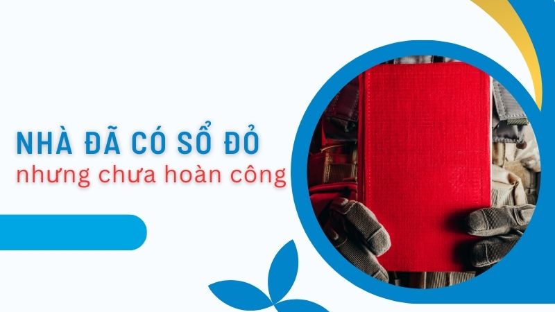Nhà có sổ hồng nhưng chưa hoàn công