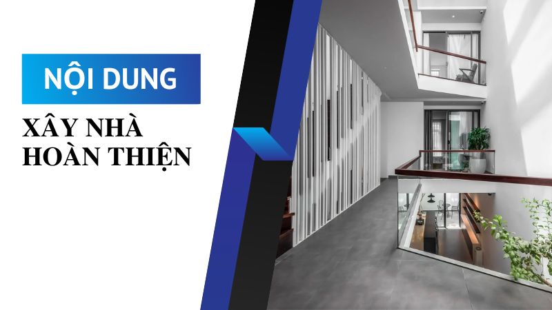 noi-dung-phan-xay-nha-hoan-thien