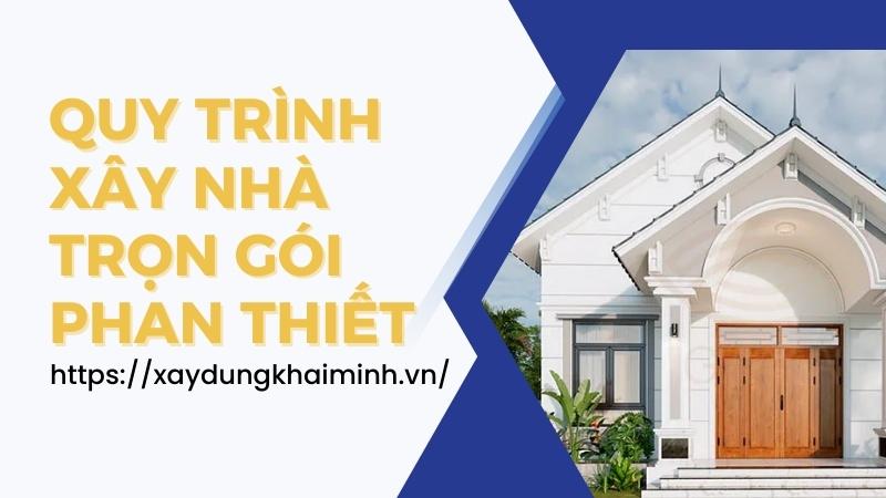 xây nhà trọn gói Phan Thiết gồm những bước nào