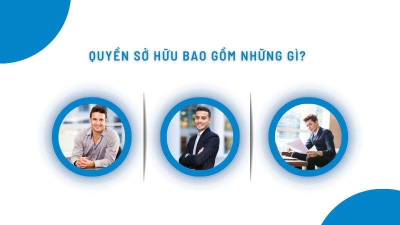 Quyền sở hữu tài sản của công dân bao gồm những quyền nào