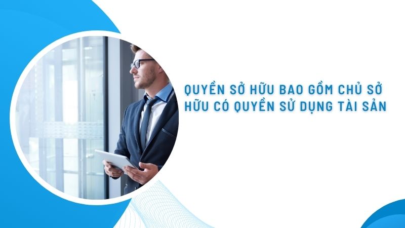 Quyền sở hữu bao gồm những quyền nào