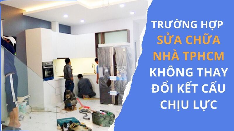 Trường hợp sửa chữa nhà TPHCM không thay đổi kết cấu chịu lực
