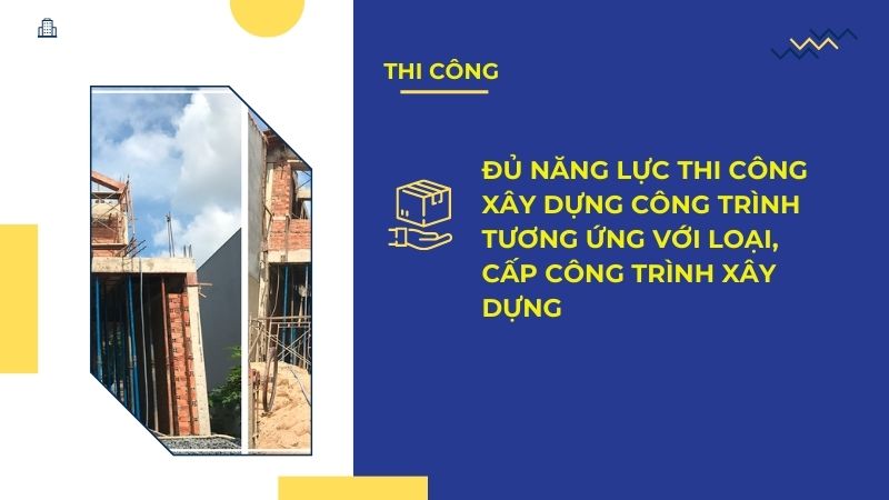 ủ năng lực thi công xây dựng công trình tương ứng với loại, cấp công trình xây dựng