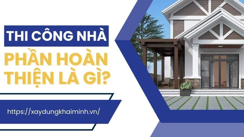 Hoàn thiện nhà là giai đoạn yêu cầu cao về kỹ thuật và thẩm mỹ, vì nó quyết định chất lượng và độ hài lòng của khách hàng.
