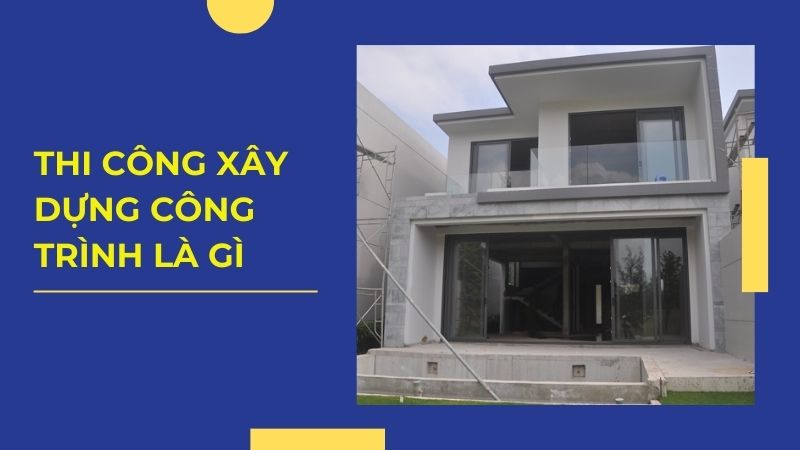 Thi công xây dựng công trình