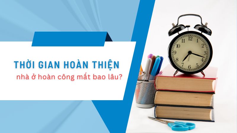 Thời gian hoàn công nhà ở